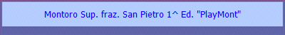 Montoro Sup. fraz. San Pietro 1^ Ed. "PlayMont"