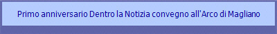Primo anniversario Dentro la Notizia convegno all'Arco di Magliano
